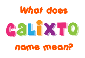 Meaning of Calixto Name