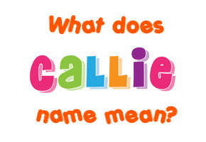 Meaning of Callie Name