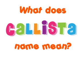 Meaning of Callista Name