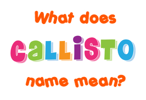 Meaning of Callisto Name