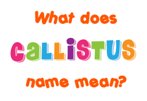Meaning of Callistus Name