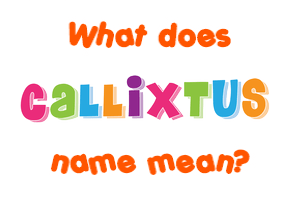 Meaning of Callixtus Name
