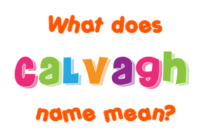 Meaning of Calvagh Name
