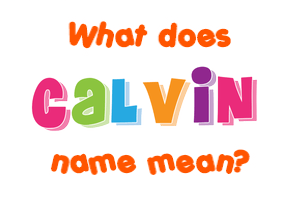 Meaning of Calvin Name