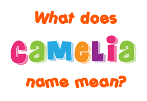 Meaning of Camelia Name