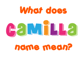 Meaning of Camilla Name