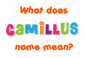 Meaning of Camillus Name