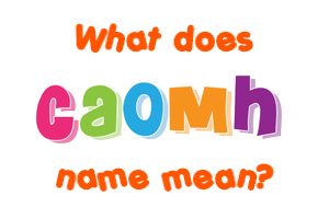 Meaning of Caomh Name