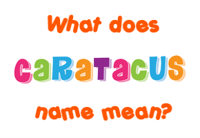 Meaning of Caratacus Name
