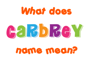 Meaning of Carbrey Name