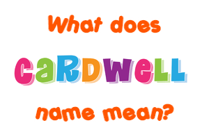 Meaning of Cardwell Name