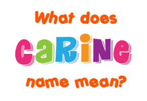 Meaning of Carine Name