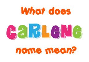 Meaning of Carlene Name