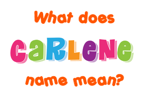 Meaning of Carlene Name Meaning of Carlene Name