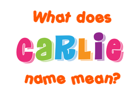 Meaning of Carlie Name