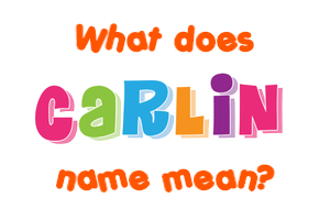 Meaning of Carlin Name