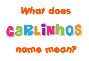 Meaning of Carlinhos Name