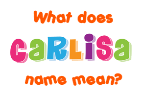 Meaning of Carlisa Name