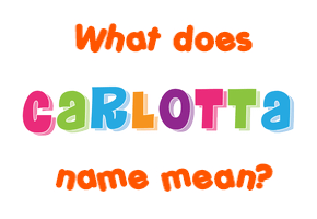 Meaning of Carlotta Name