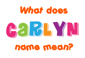 Meaning of Carlyn Name