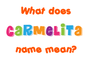 Meaning of Carmelita Name