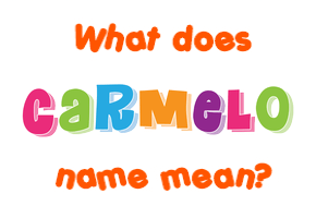 Meaning of Carmelo Name