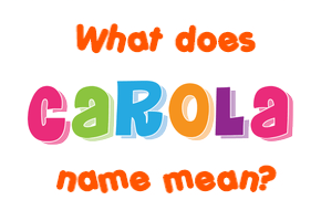 Meaning of Carola Name
