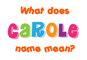 Meaning of Carole Name