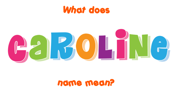 Caroline name - Meaning of Caroline