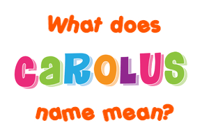 Meaning of Carolus Name