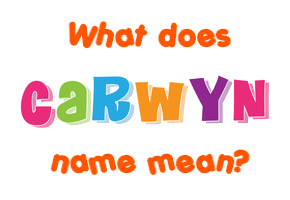 Meaning of Carwyn Name