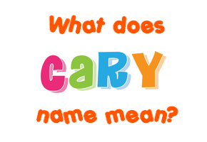 Meaning of Cary Name