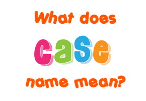 Meaning of Case Name