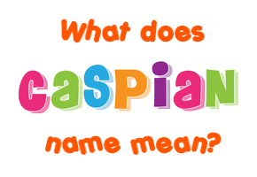 Meaning of Caspian Name