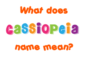 Meaning of Cassiopeia Name