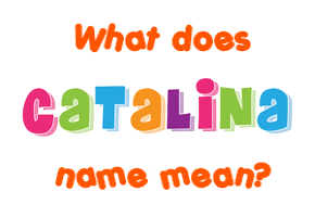 Meaning of Catalina Name