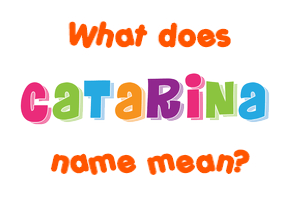 Meaning of Catarina Name