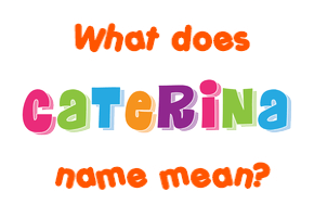 Meaning of Caterina Name