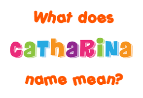 Meaning of Catharina Name