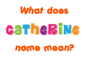 Meaning of Catherine Name
