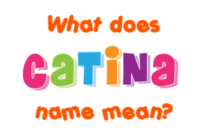 Meaning of Catina Name