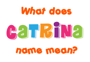 Meaning of Catrina Name