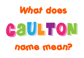 Meaning of Caulton Name