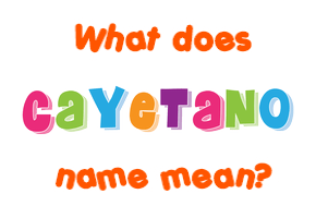 Meaning of Cayetano Name