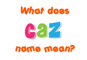 Meaning of Caz Name
