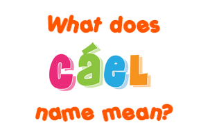 Meaning of Cáel Name