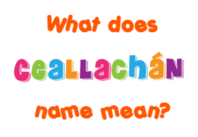 Meaning of Ceallachán Name