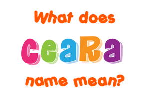 Meaning of Ceara Name