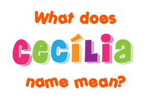 Meaning of Cecília Name