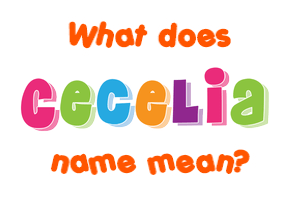 Meaning of Cecelia Name